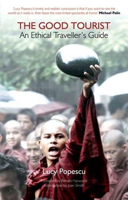 The Good Tourist: An Ethical Traveller'S Guide