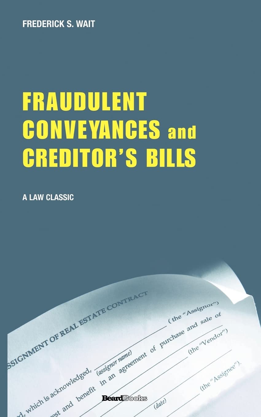 A Treatise on Fraudulent Conveyances and Creditors' Bills: With a Discussion of Void and Voidable Acts,Used