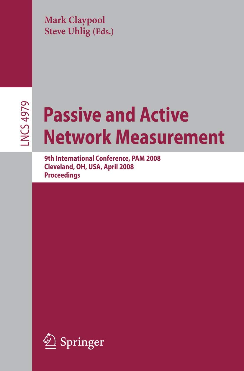 Passive and Active Network Measurement: 9th International Conference, PAM 2008, Cleveland, OH, USA, April 2930, 2008, Proceedin,Used