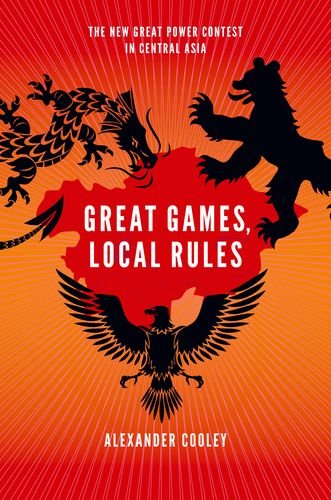 Great Games, Local Rules: The New Great Power Contest in Central Asia,Used