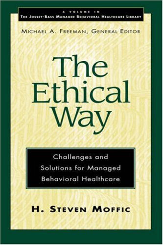 The Ethical Way: Challenges and Solutions for Managed Behavioral Healthcare (JosseyBass Managed Behavioral Healthcare Library),Used