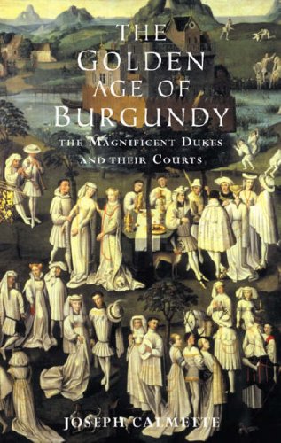 The Golden Age of Burgundy: The Magnificent Dukes and their Courts,Used