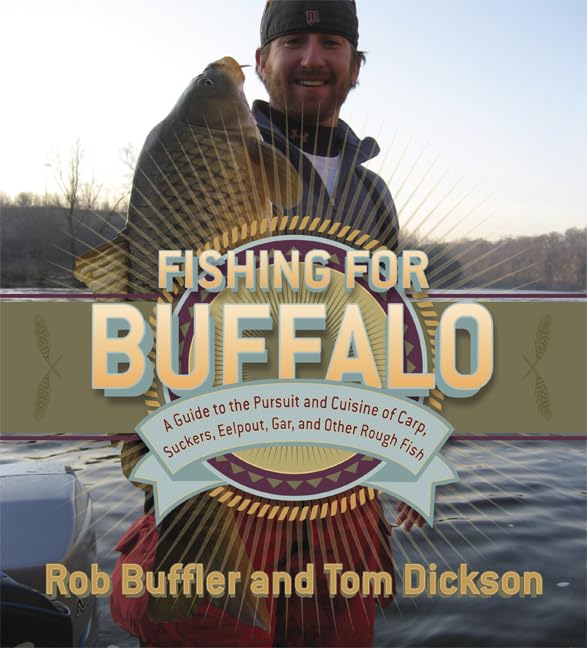 Fishing For Buffalo: A Guide To The Pursuit And Cuisine Of Carp, Suckers, Eelpout, Gar, And Other Rough Fish,Used