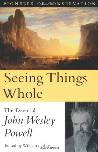 Seeing Things Whole: The Essential John Wesley Powell (Pioneers of Conservation),Used