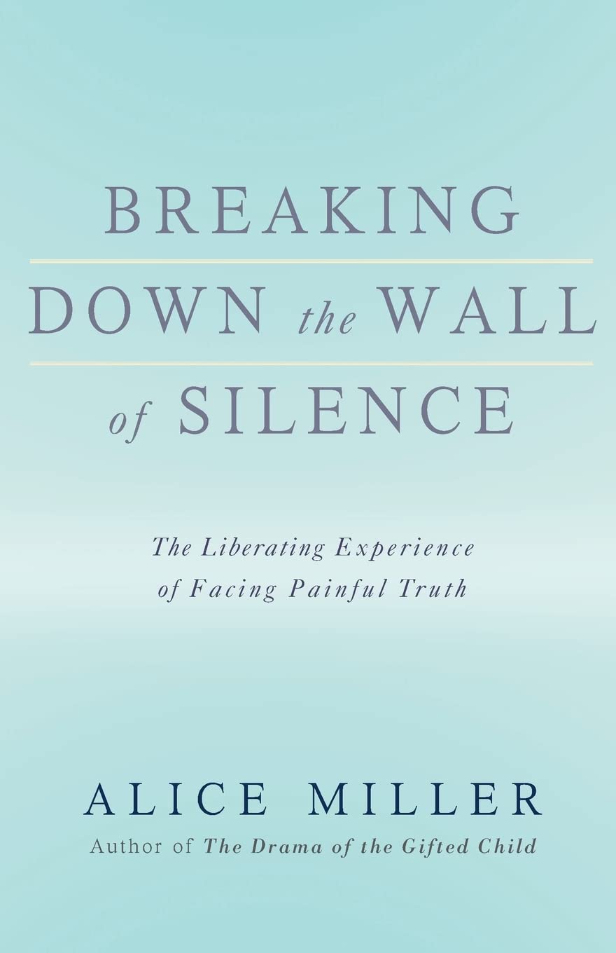 Breaking Down The Wall Of Silence: The Liberating Experience Of Facing Painful Truth,New
