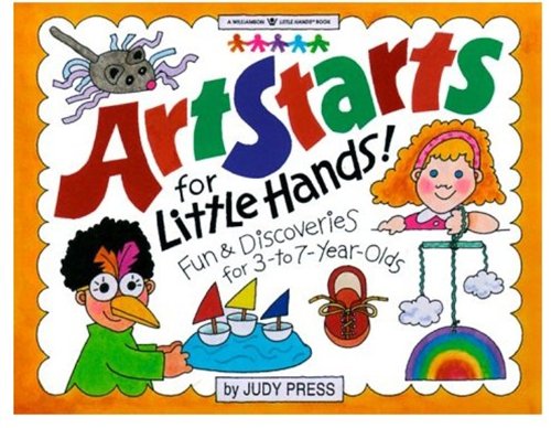 Art Starts for Little Hands!: Fun & Discoveries for 3 To 7Year Olds (Williamson Little Hands Series),New