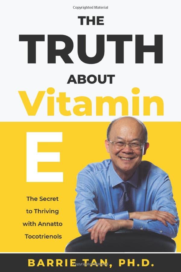 The Truth about Vitamin E: The Secret to Thriving with Annatto Tocotrienols,Used