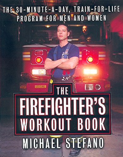 The Firefighter's Workout Book: The 30MinuteaDay, TrainforLife Program for Men and Women,Used