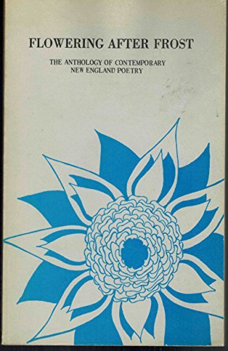 Flowering After Frost: The Anthology of Contemporary New England Poetry,Used