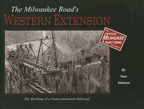 The Milwaukee Road's Western Extension: The Building of a Transcontinental Railroad,Used