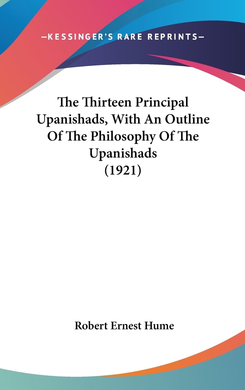 The Thirteen Principal Upanishads, With An Outline Of The Philosophy Of The Upanishads (1921),New