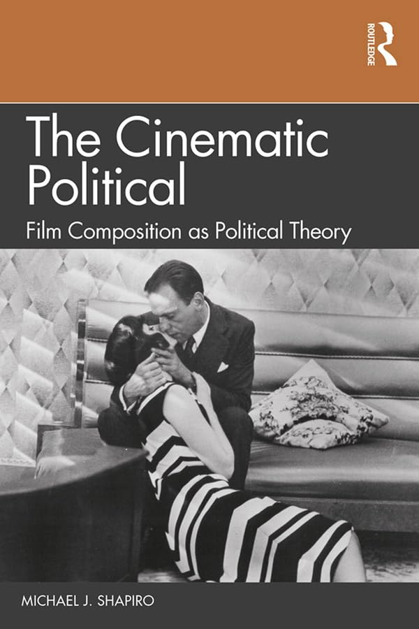 The Cinematic Political: Film Composition as Political Theory,Used