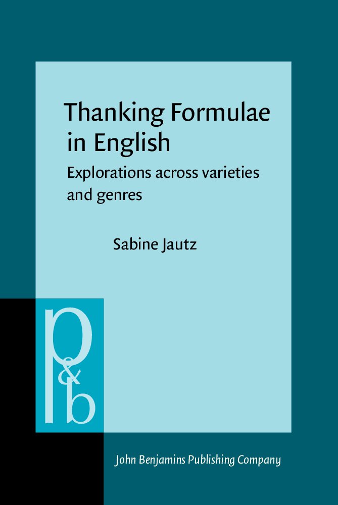 Thanking Formulae in English: Explorations Across Varieties and Genres (Pragmatics & Beyond New Series),Used