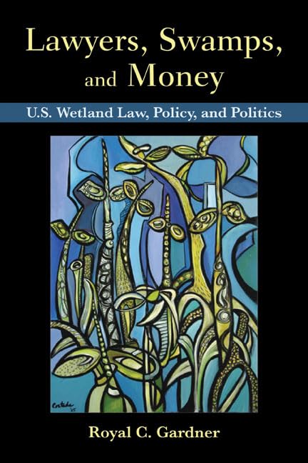 Lawyers, Swamps, and Money: U.S. Wetland Law, Policy, and Politics,Used
