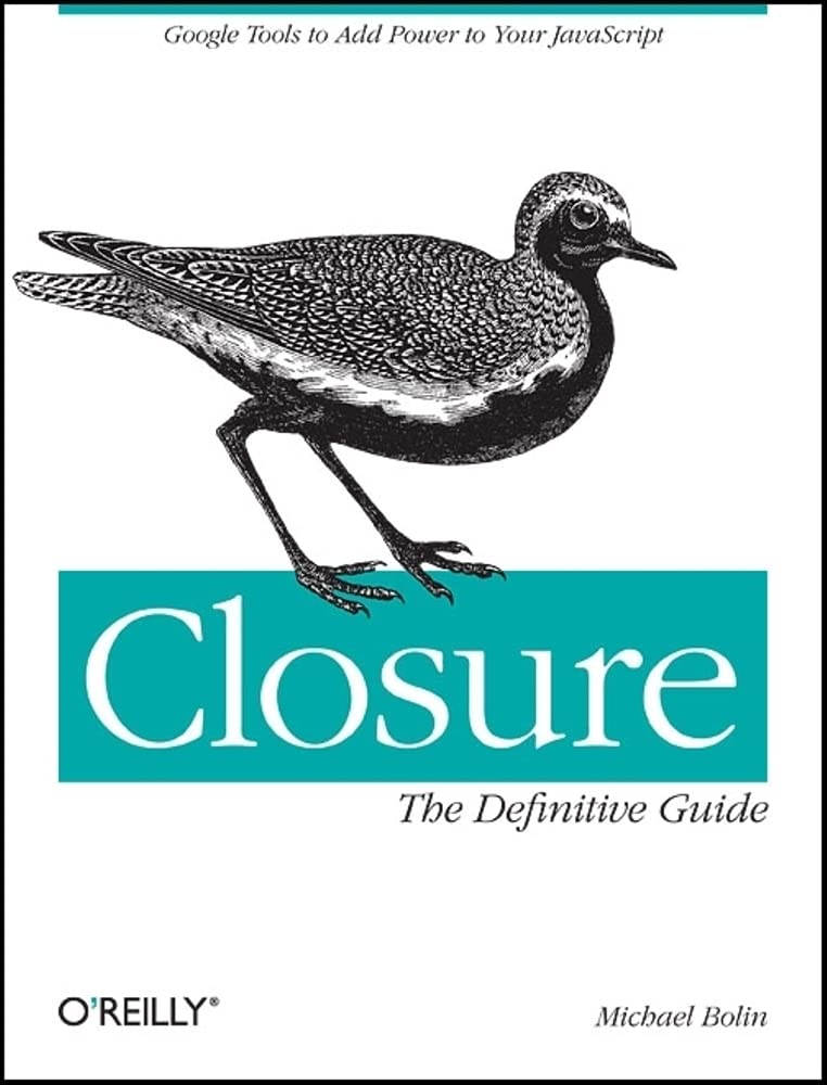 Closure: The Definitive Guide: Google Tools to Add Power to Your JavaScript,Used