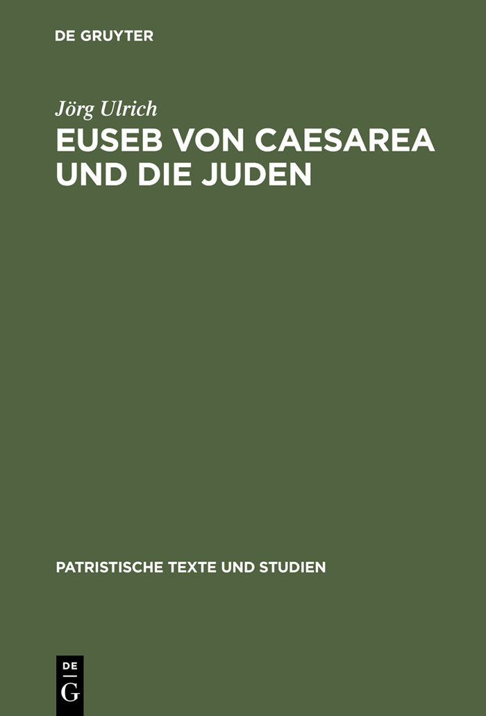 Euseb von Caesarea und die Juden: Studien zur Rolle der Juden in der Theologie des Eusebius von Caesarea (Patristische Texte und,Used