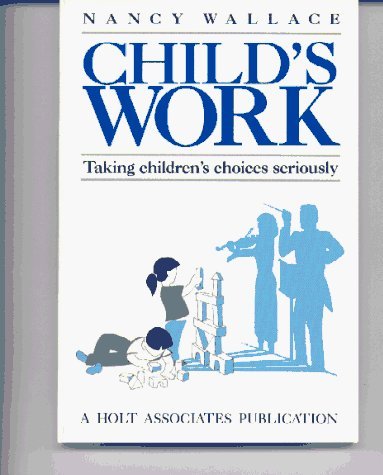 Child's Work: Taking Children's Choices Seriously,Used