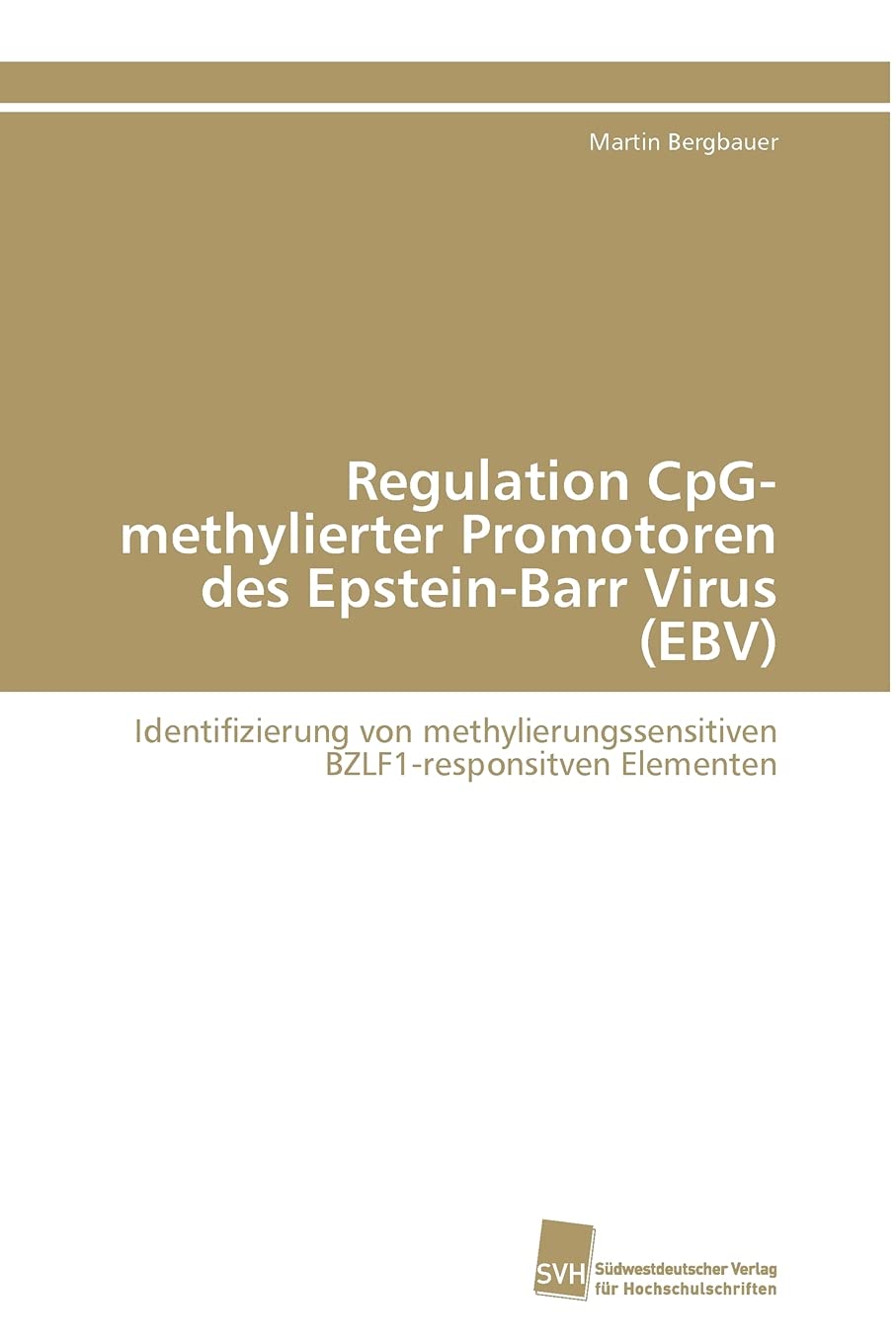 Regulation CpGmethylierter Promotoren des EpsteinBarr Virus (EBV): Identifizierung von methylierungssensitiven BZLF1responsit,Used