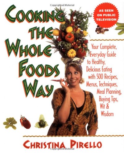 Cooking the Whole Foods Way: Your Complete, Everyday Guide to Healthy Eating,Used