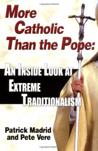 More Catholic Than The Pope: An Inside Look At Extreme Traditionalism,Used