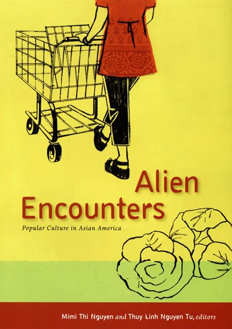 Alien Encounters: Popular Culture In Asian America,New