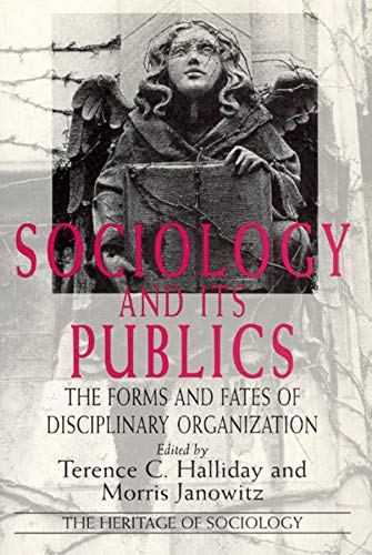 Sociology And Its Publics: The Forms And Fates Of Disciplinary Organization (Heritage Of Sociology Series)