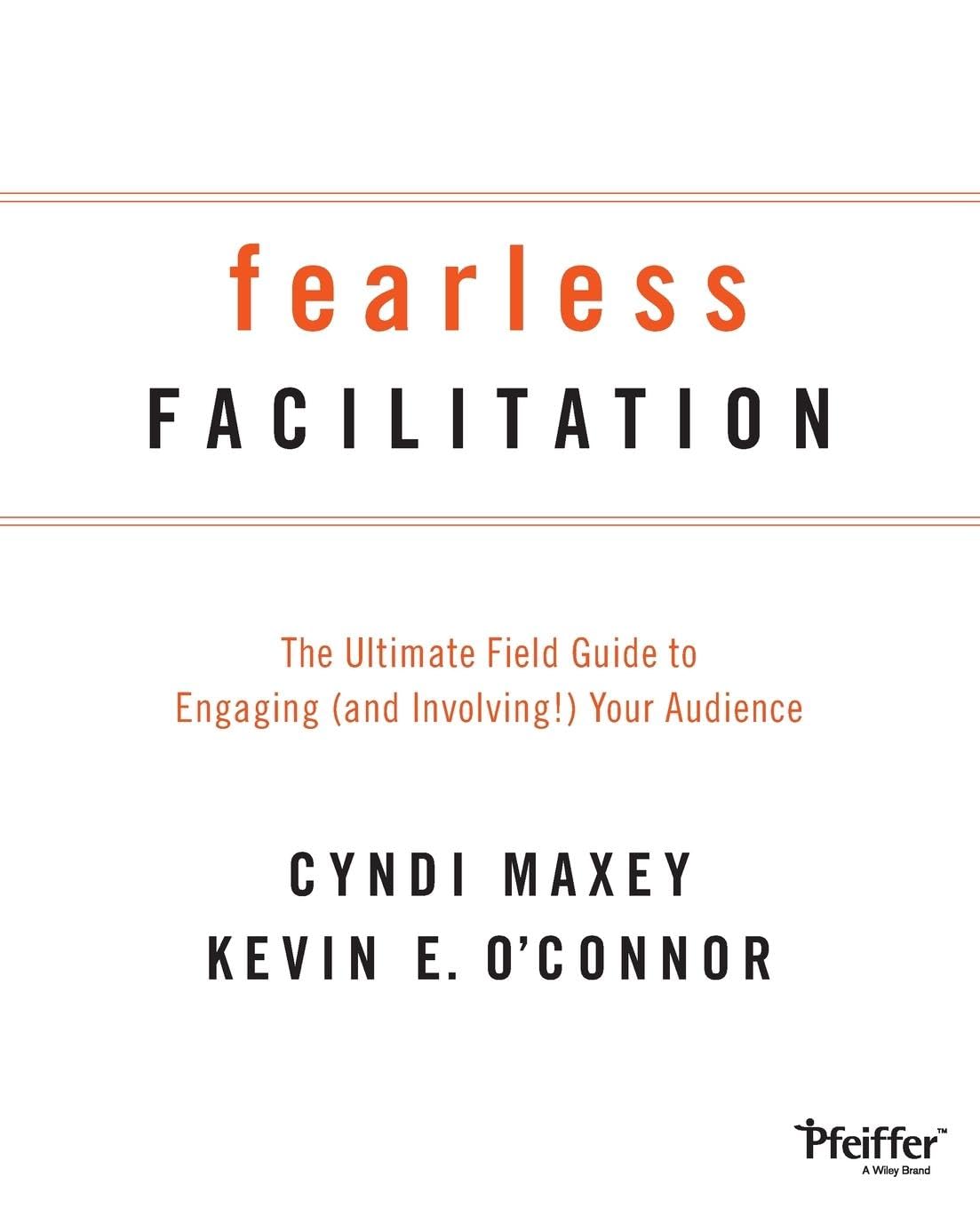 Fearless Facilitation: The Ultimate Field Guide to Engaging (and Involving!) Your Audience,Used