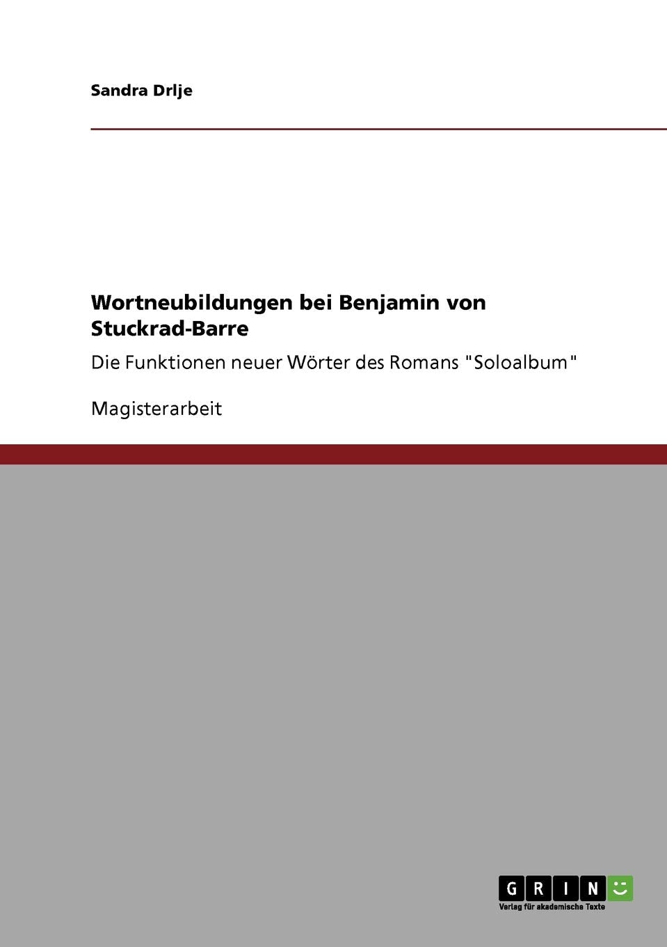 Wortneubildungen Bei Benjamin Von Stuckradbarre: Die Funktionen Neuer Wrter Des Romans 'Soloalbum' (German Edition),Used