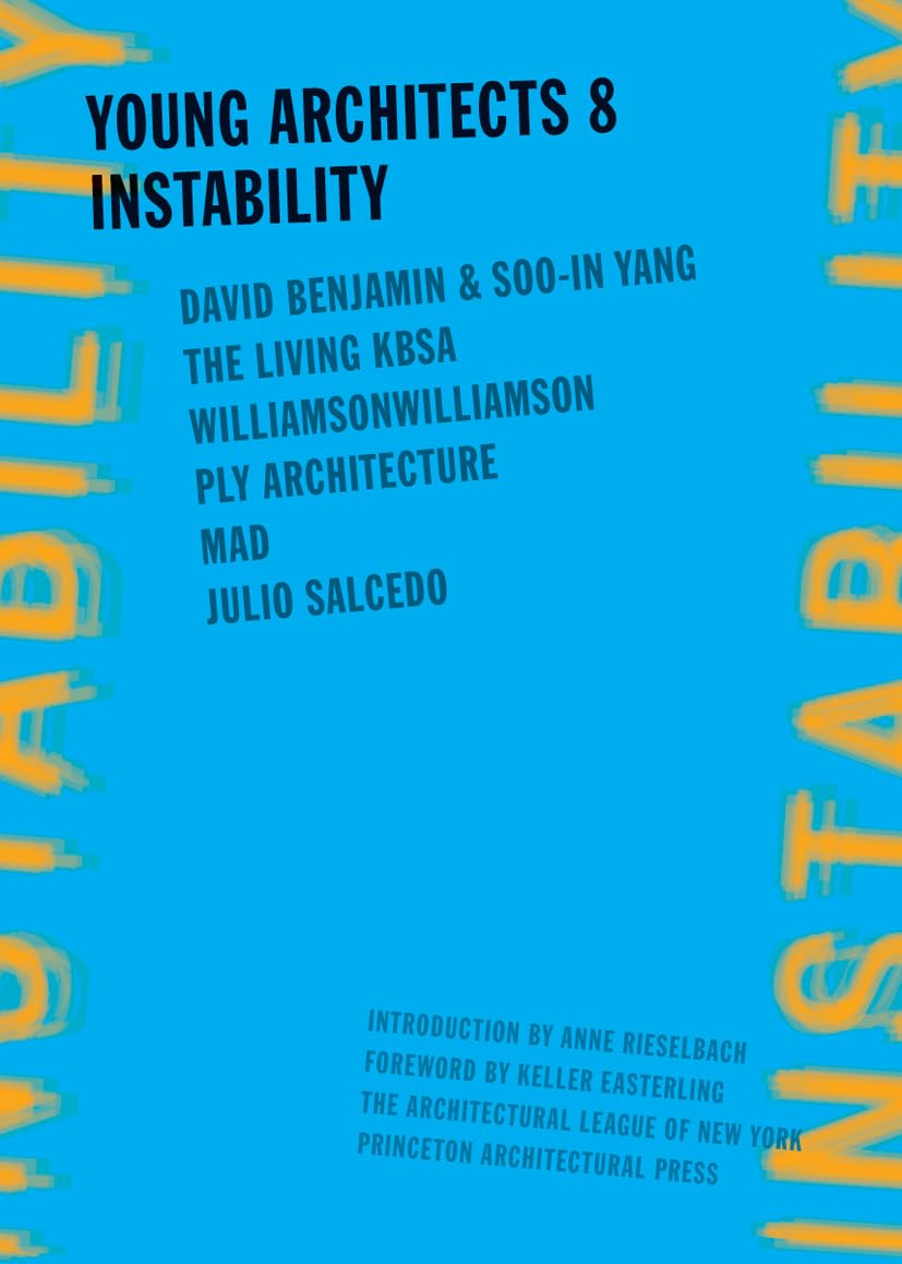 Instability: The Living, Kbas, Williamsonwilliamson, Ply Architecture, Mad Office, Julio Salcedo (Young Architects, 8)