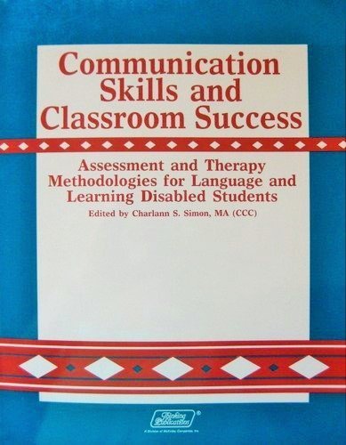 Communication Skills and Classroom Success: Assessment and Therapy Methodologies for Language and Learning Disabled Students,New