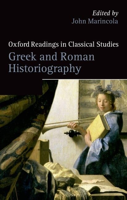 Greek And Roman Historiography (Oxford Readings In Classical Studies)