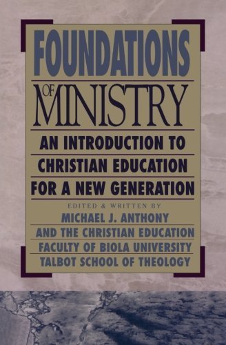Foundations Of Ministry: An Introduction To Christian Education For A New Generation,New