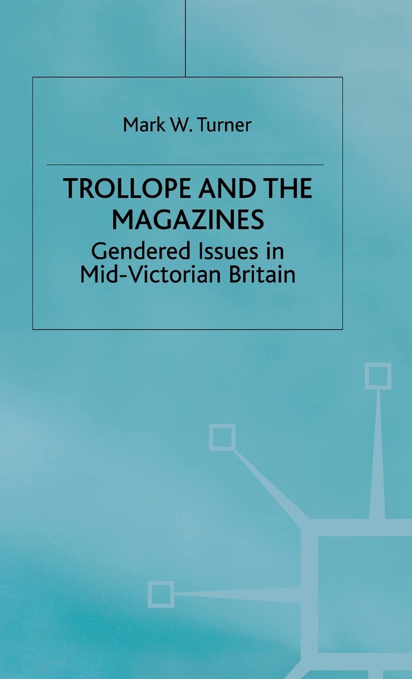 Trollope and the Magazines: Gendered Issues in MidVictorian Britain,Used