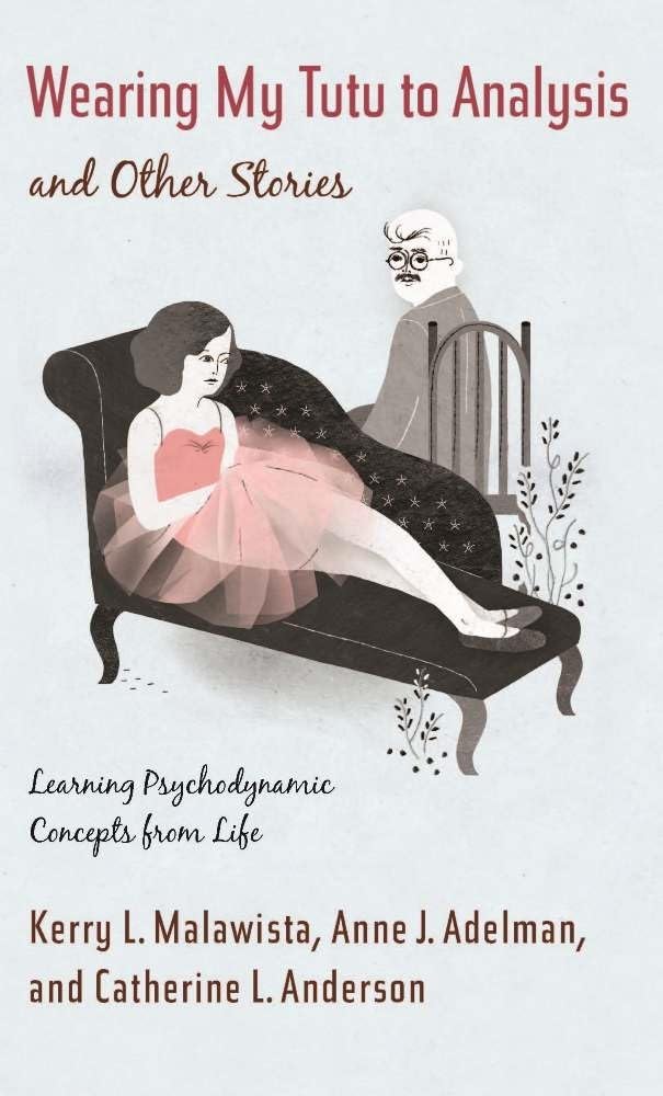 Wearing My Tutu to Analysis and Other Stories: Learning Psychodynamic Concepts from Life,Used