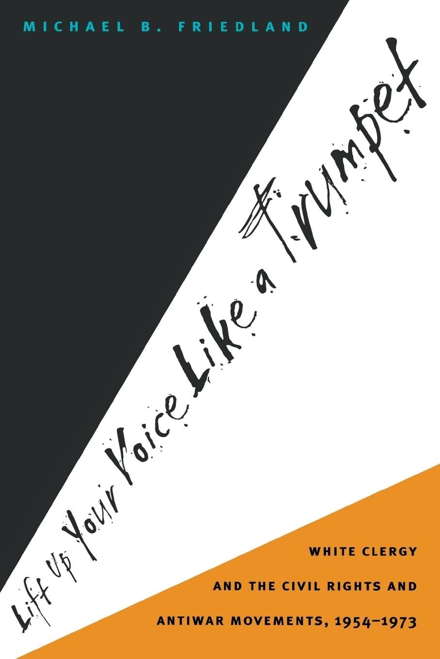 Lift Up Your Voice Like A Trumpet: White Clergy And The Civil Rights And Antiwar Movements, 19541973,Used