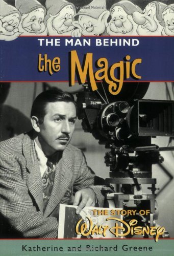 The Man Behind The Magic: The Story Of Walt Disney,New