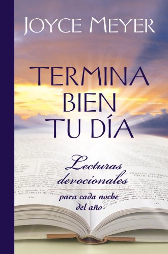 Termina Bien Tu Da: Lecturas Devocionales Para Cada Noche Del Ao (Spanish Edition)