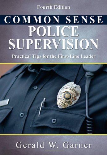 Common Sense Police Supervision: Practical Tips For The Firstline Leader,New