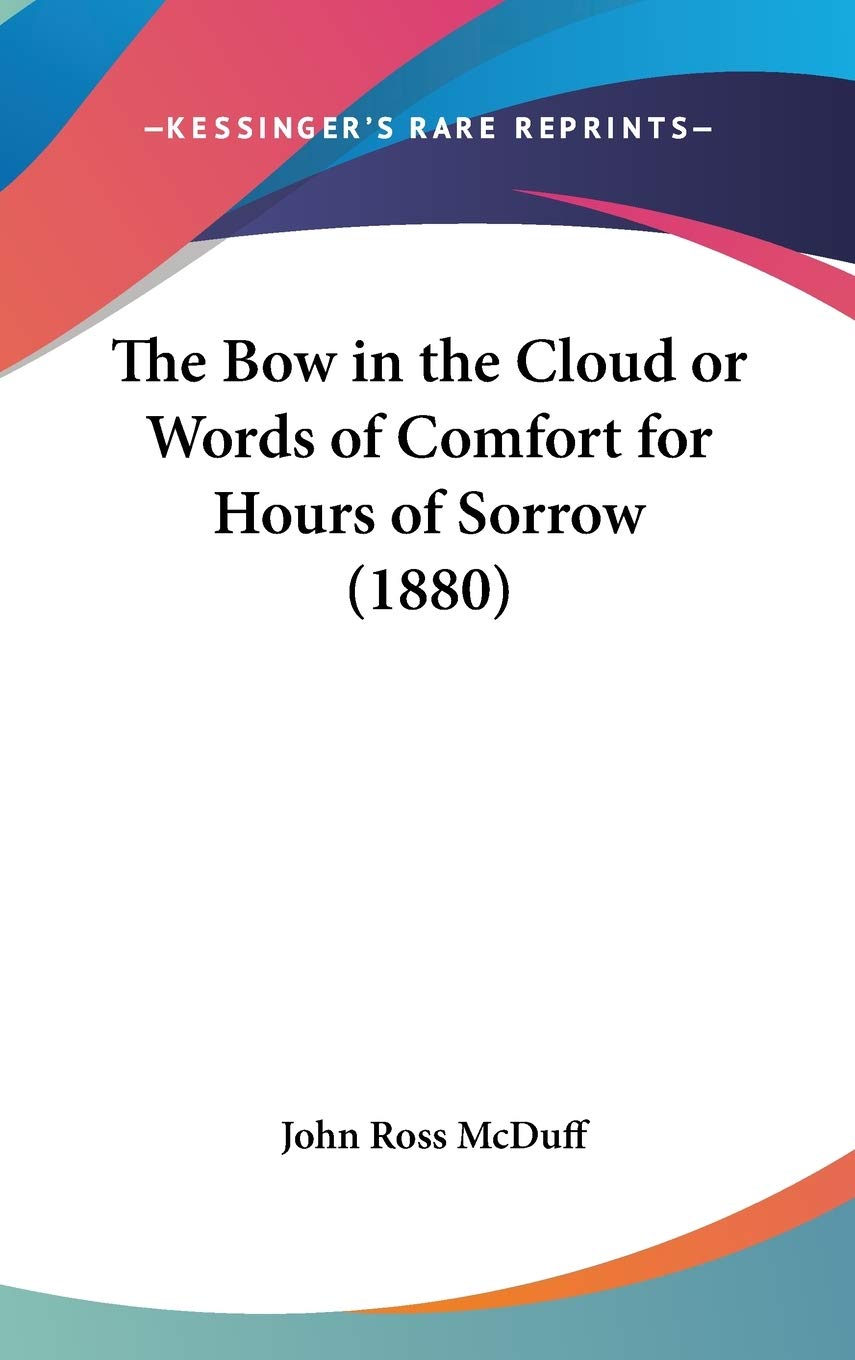 The Bow In The Cloud Or Words Of Comfort For Hours Of Sorrow (1880),New