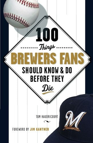 100 Things Brewers Fans Should Know & Do Before They Die (100 Things...Fans Should Know),Used