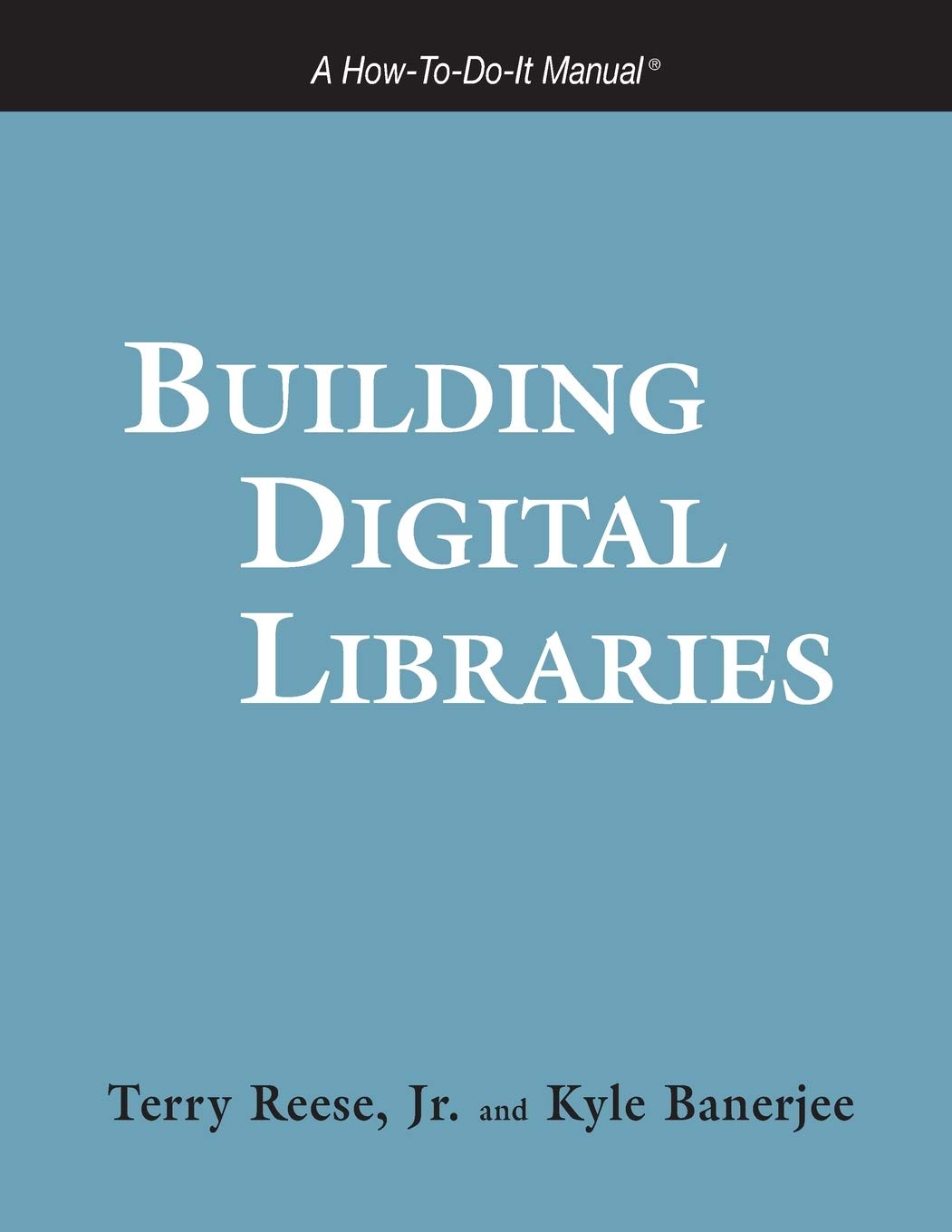 Building Digital Libraries: A HowtoDoIt Manual (HowToDoIt Manual Series (for Librarians)),New