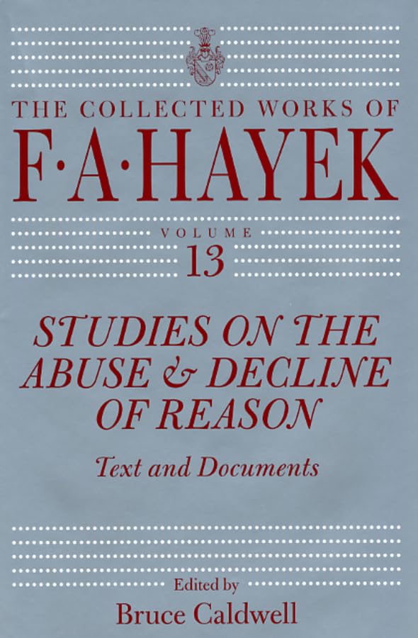 Studies on the Abuse and Decline of Reason: Text and Documents (Volume 13) (The Collected Works of F. A. Hayek),Used