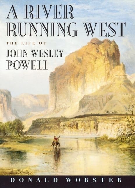 A River Running West: The Life Of John Wesley Powell,New
