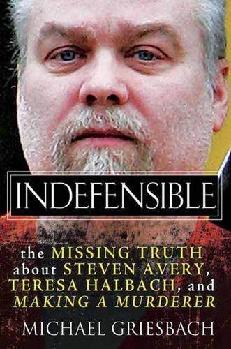 Indefensible: The Missing Truth about Steven Avery, Teresa Halbach, and Making a Murderer,Used