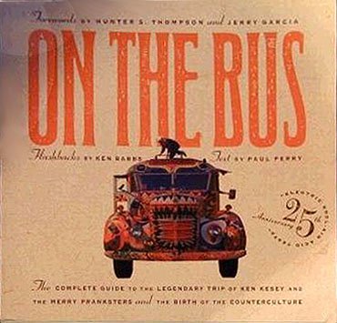 On the Bus: The Complete Guide to the Legendary Trip of Ken Kesey and the Merry Pranksters and the Birth of,New