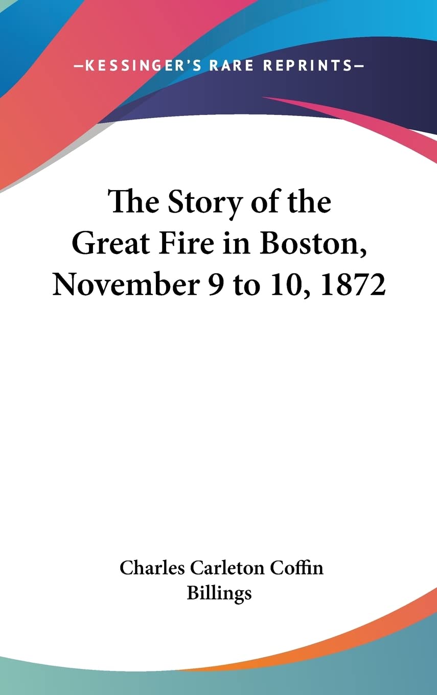 The Story of the Great Fire in Boston, November 9 to 10, 1872,Used
