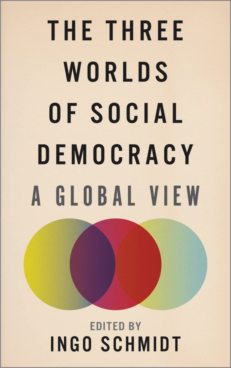 The Three Worlds of Social Democracy: A Global View,Used