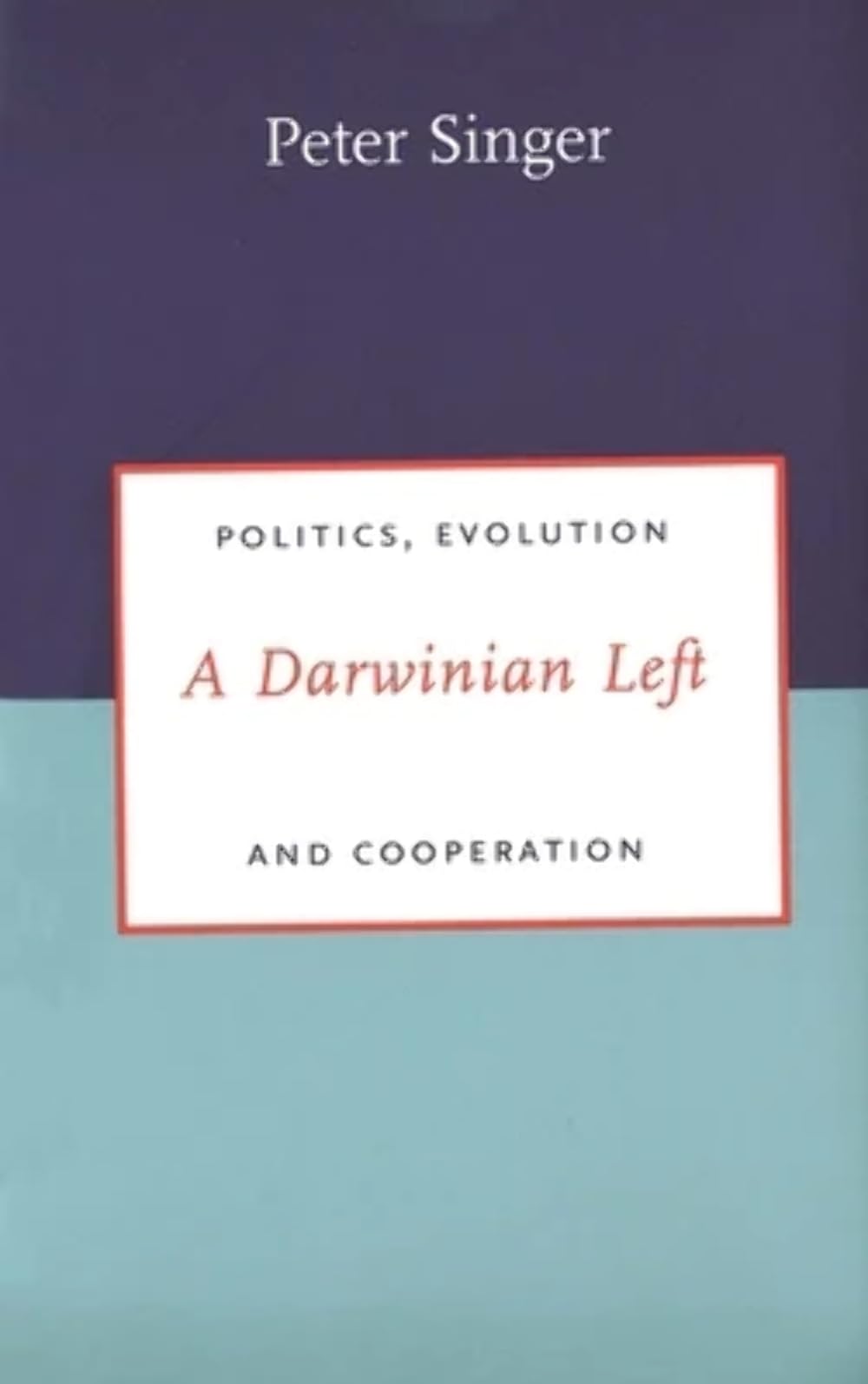A Darwinian Left: Politics, Evolution, and Cooperation,New