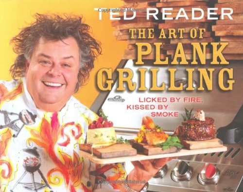 The Art of Plank Grilling: Licked by Fire, Kissed by Smoke,Used