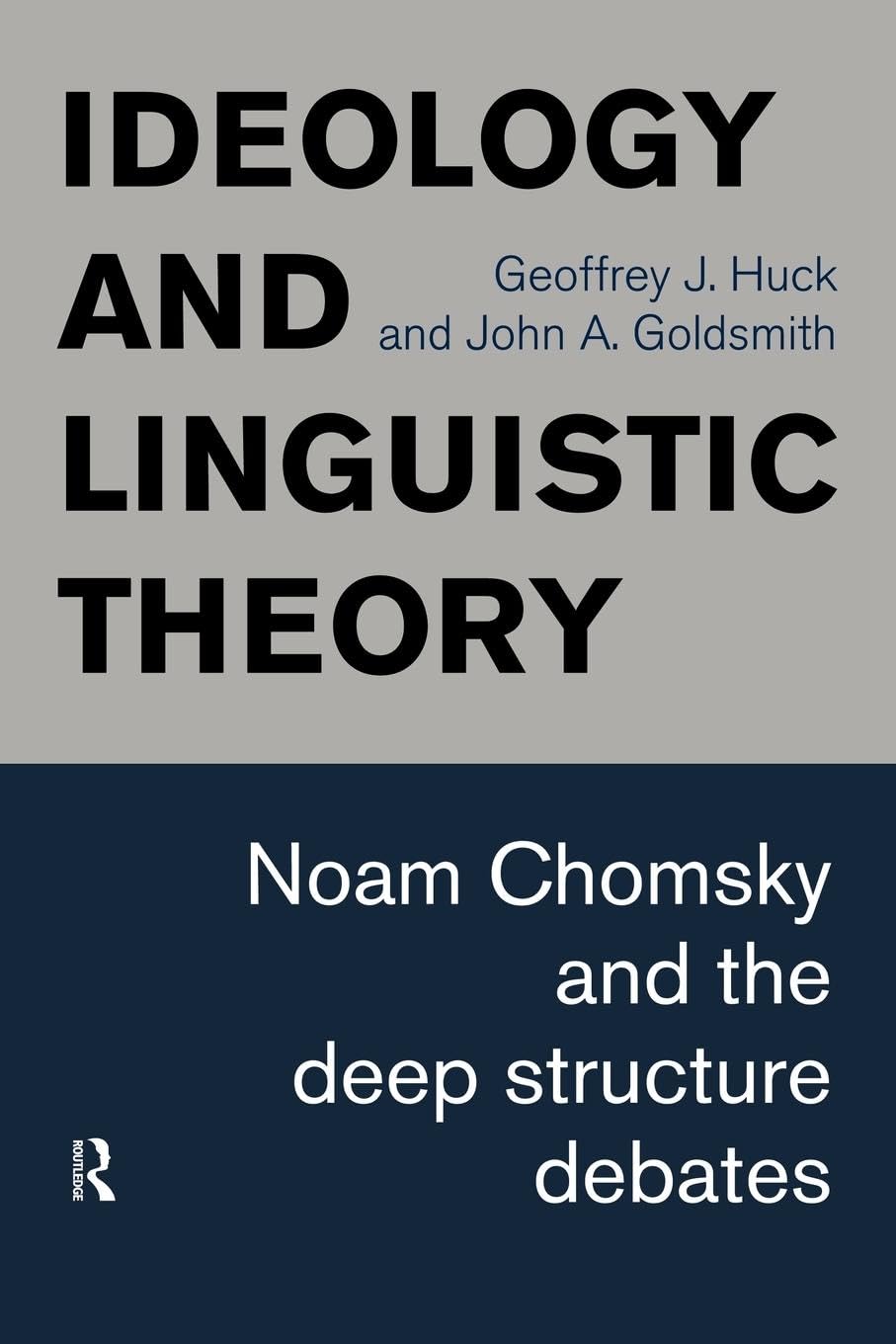 Ideology And Linguistic Theory: Noam Chomsky And The Deep Structure Debates (History Of Linguistic Thought)